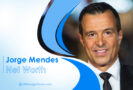 Jorge Mendes Net Worth – Unveiling the Fortune of a Football Super-Agent