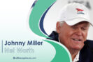 Johnny Miller Net Worth: Unveiling His Rags to Riches